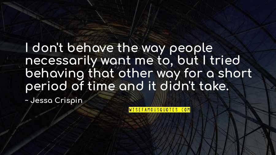 Period And Quotes By Jessa Crispin: I don't behave the way people necessarily want Period And Quotes By Jessa Crispin: I don't behave the way people necessarily want