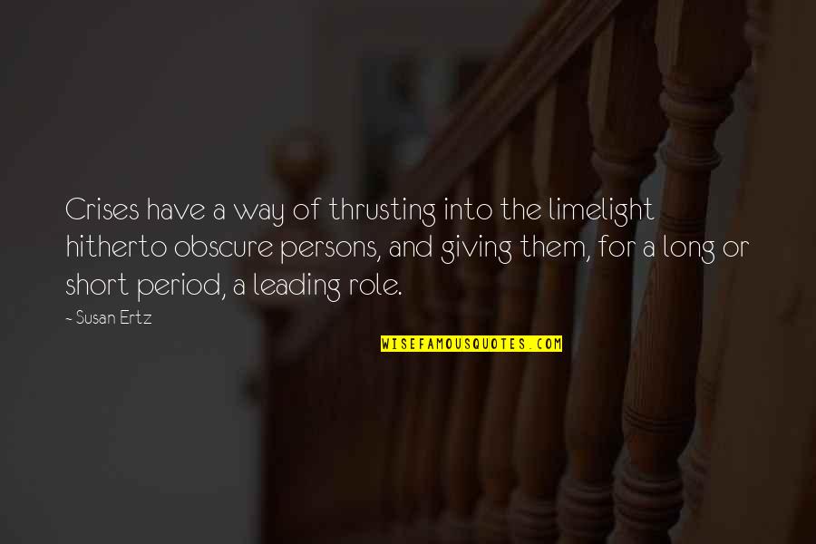 Period And Quotes By Susan Ertz: Crises have a way of thrusting into the Period And Quotes By Susan Ertz: Crises have a way of thrusting into the