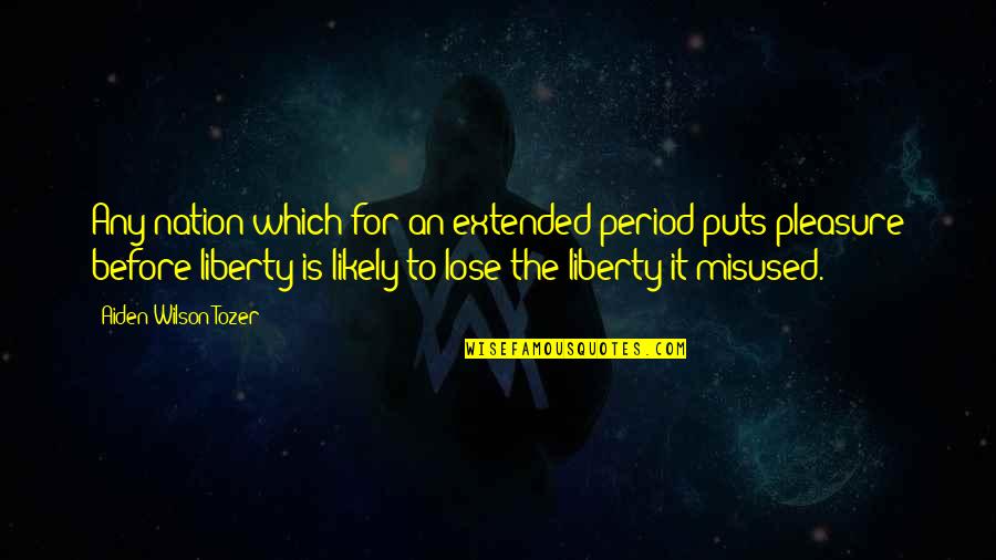 Period Before Quotes By Aiden Wilson Tozer: Any nation which for an extended period puts Period Before Quotes By Aiden Wilson Tozer: Any nation which for an extended period puts
