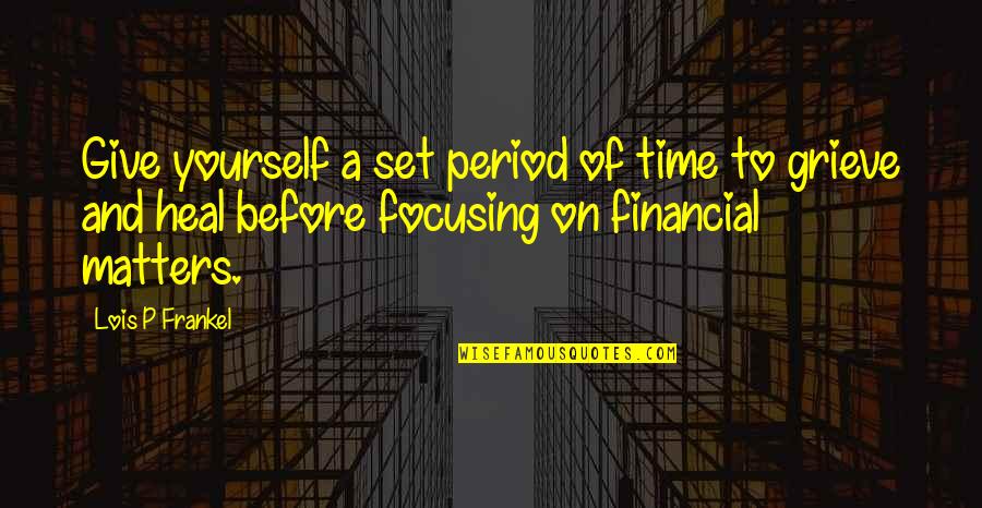 Period Before Quotes By Lois P Frankel: Give yourself a set period of time to