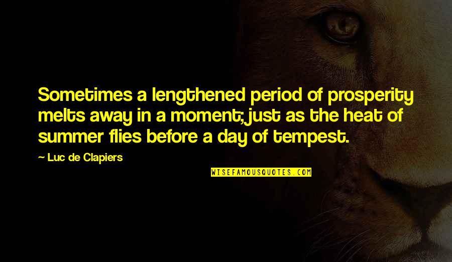 Period Before Quotes By Luc De Clapiers: Sometimes a lengthened period of prosperity melts away