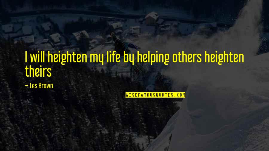 Period Chocolate Quotes By Les Brown: I will heighten my life by helping others