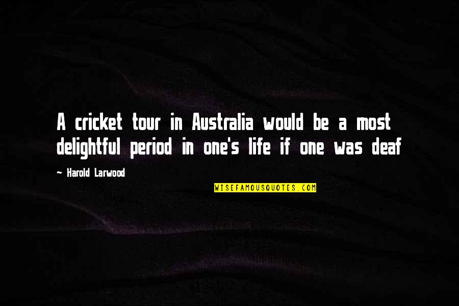 Period In Out Of Quotes By Harold Larwood: A cricket tour in Australia would be a