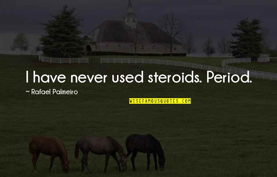 Period In Out Of Quotes By Rafael Palmeiro: I have never used steroids. Period.
