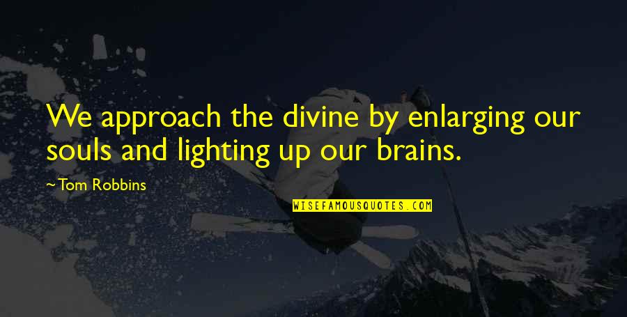 Period Taboo Quotes By Tom Robbins: We approach the divine by enlarging our souls