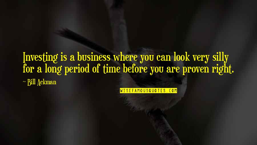 Period Time Quotes By Bill Ackman: Investing is a business where you can look Period Time Quotes By Bill Ackman: Investing is a business where you can look