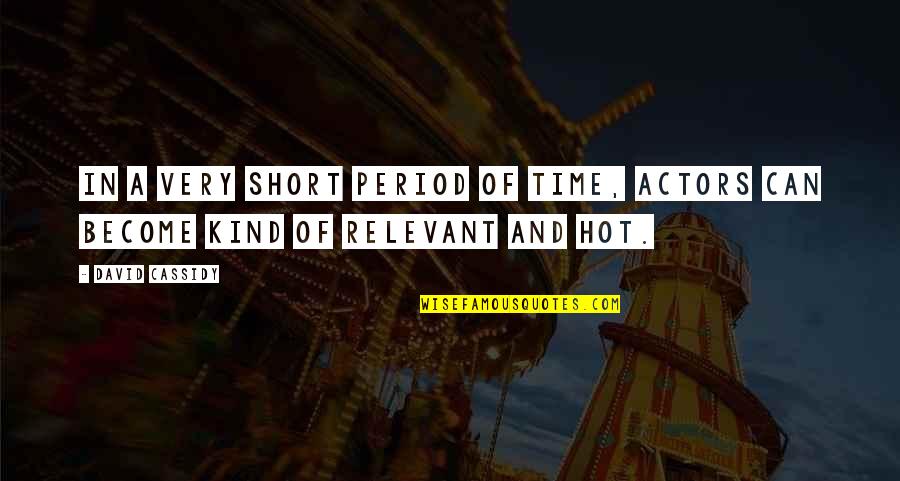 Period Time Quotes By David Cassidy: In a very short period of time, actors