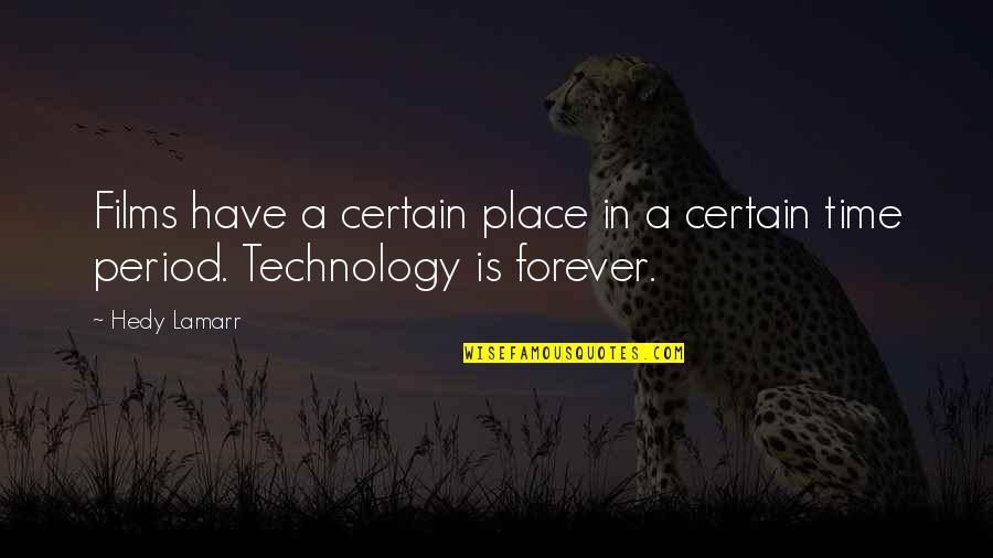 Period Time Quotes By Hedy Lamarr: Films have a certain place in a certain