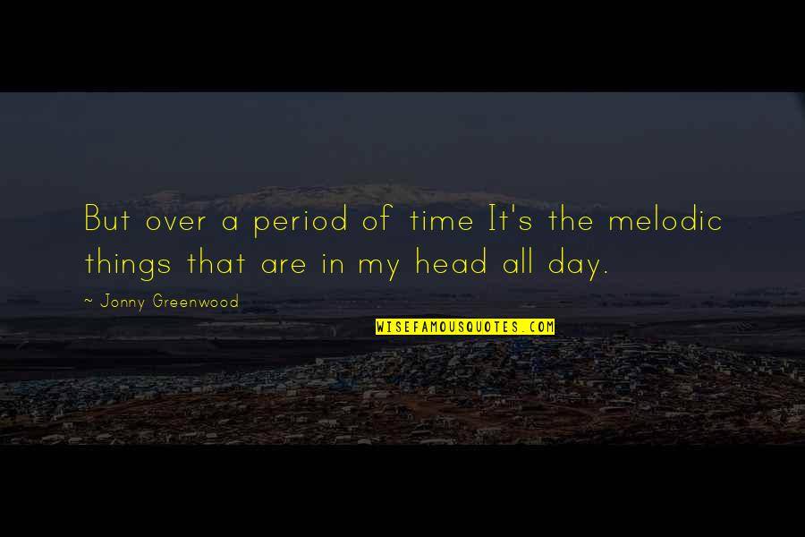 Period Time Quotes By Jonny Greenwood: But over a period of time It's the