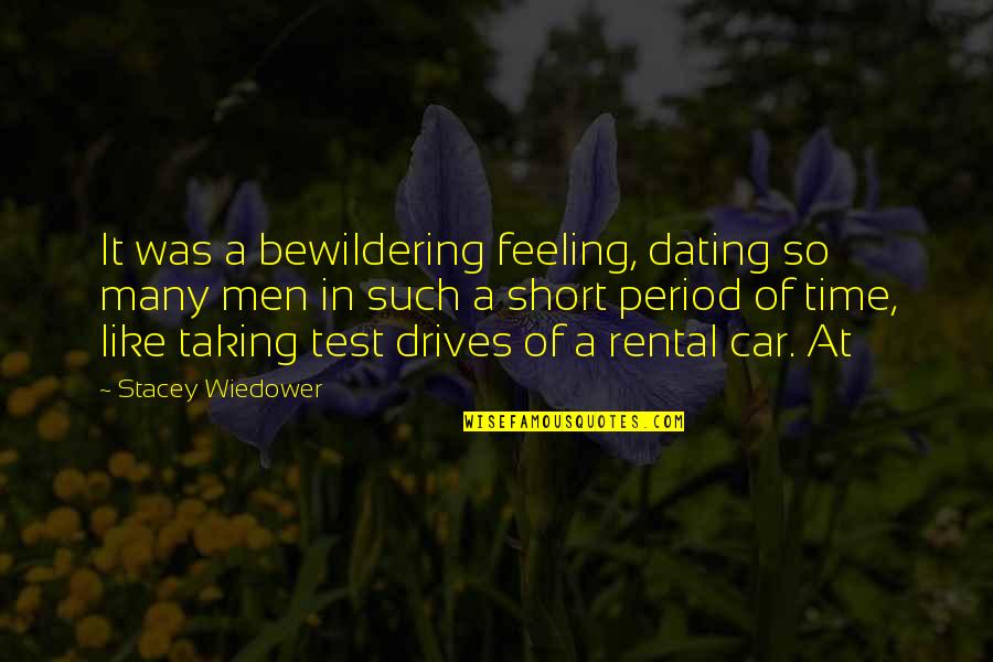 Period Time Quotes By Stacey Wiedower: It was a bewildering feeling, dating so many Period Time Quotes By Stacey Wiedower: It was a bewildering feeling, dating so many