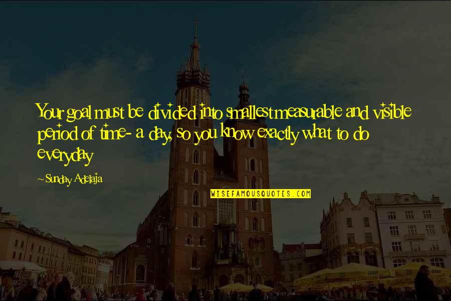 Period Time Quotes By Sunday Adelaja: Your goal must be divided into smallest measurable Period Time Quotes By Sunday Adelaja: Your goal must be divided into smallest measurable