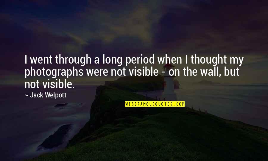 Period Were Quotes By Jack Welpott: I went through a long period when I