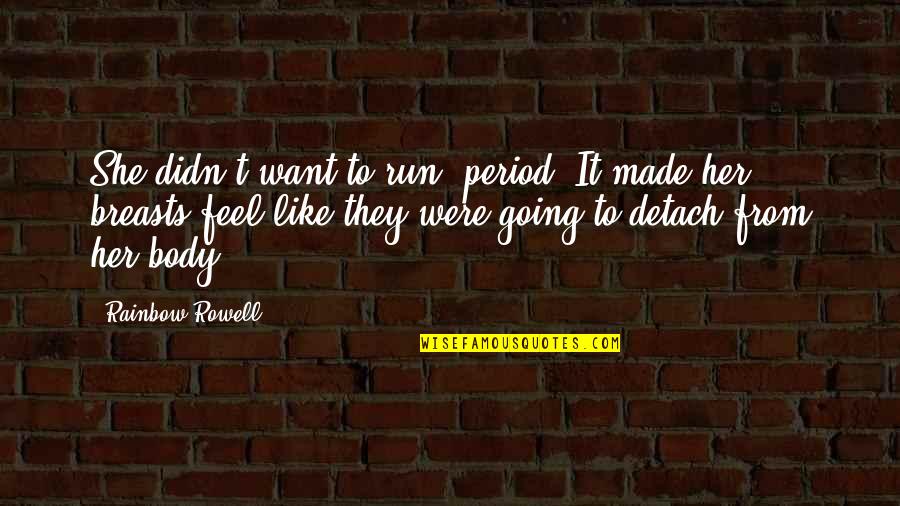 Period Were Quotes By Rainbow Rowell: She didn't want to run, period. It made