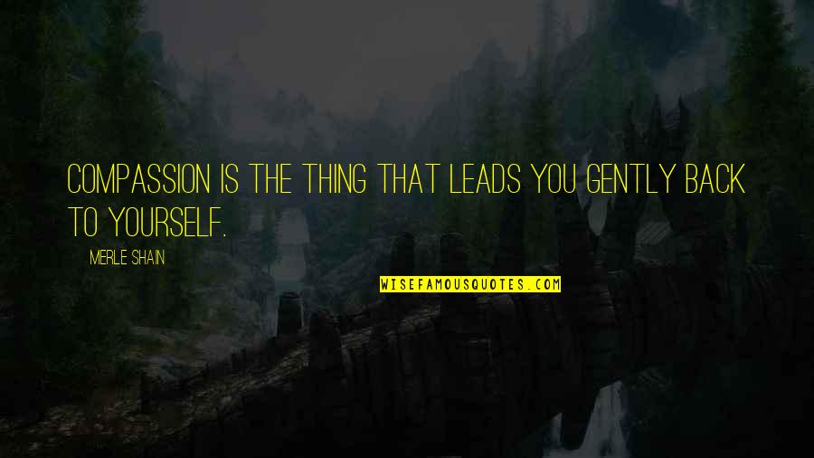 Periode Adalah Quotes By Merle Shain: Compassion is the thing that leads you gently