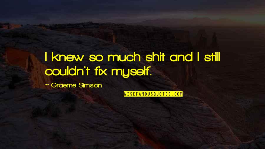 Periodical Test Tagalog Quotes By Graeme Simsion: I knew so much shit and I still Periodical Test Tagalog Quotes By Graeme Simsion: I knew so much shit and I still