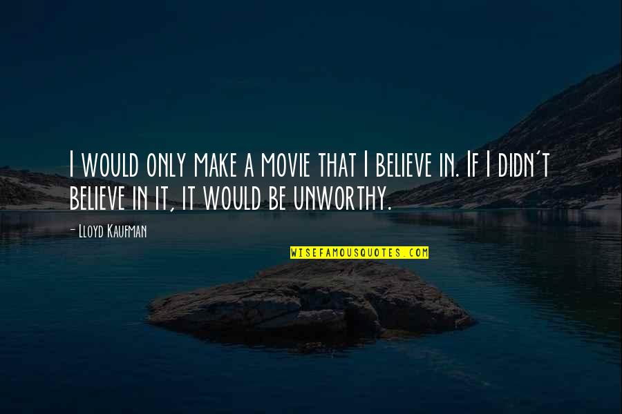Periodical Test Tagalog Quotes By Lloyd Kaufman: I would only make a movie that I Periodical Test Tagalog Quotes By Lloyd Kaufman: I would only make a movie that I