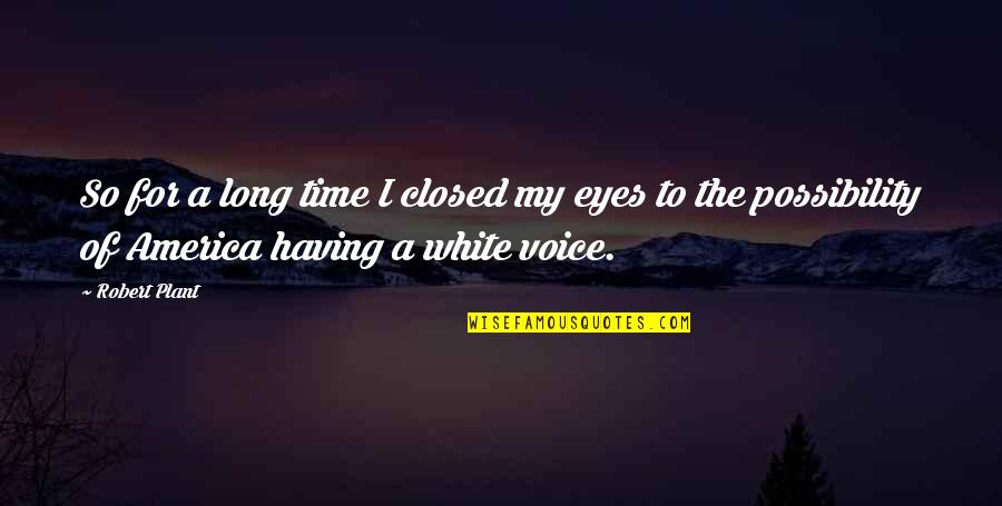 Periodically Inspired Quotes By Robert Plant: So for a long time I closed my