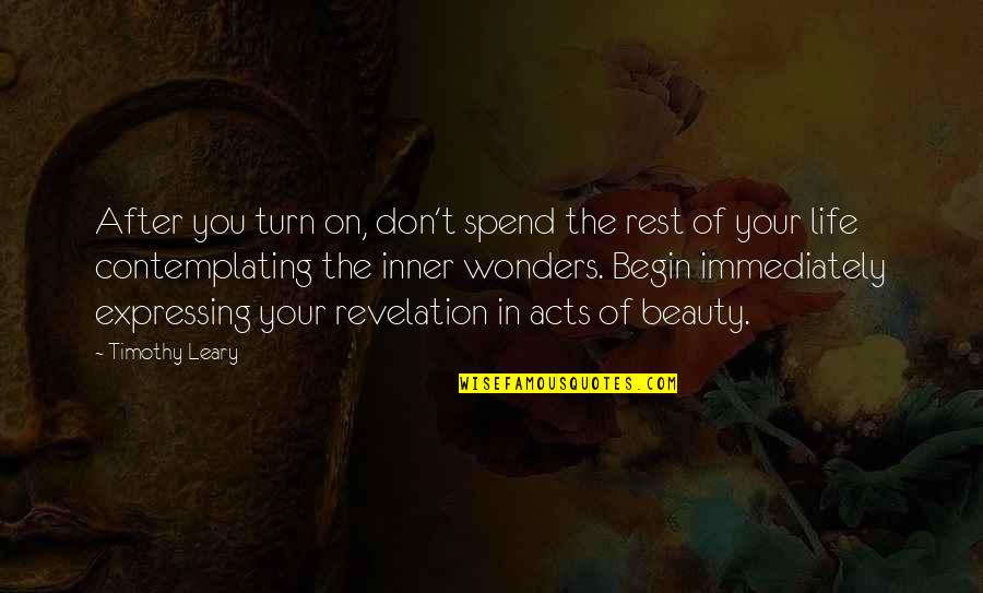 Periodically Inspired Quotes By Timothy Leary: After you turn on, don't spend the rest