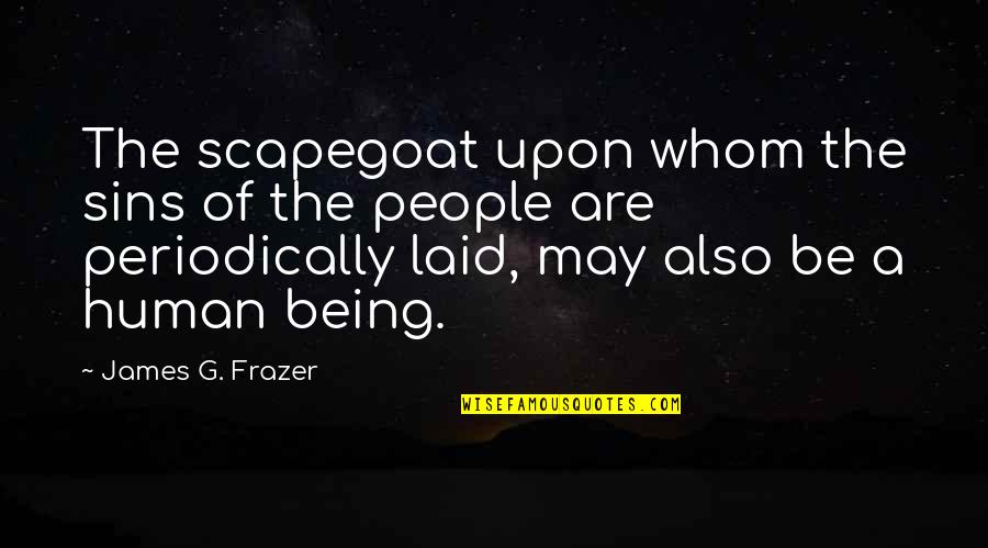 Periodically Quotes By James G. Frazer: The scapegoat upon whom the sins of the