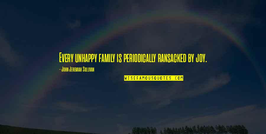 Periodically Quotes By John Jeremiah Sullivan: Every unhappy family is periodically ransacked by joy.