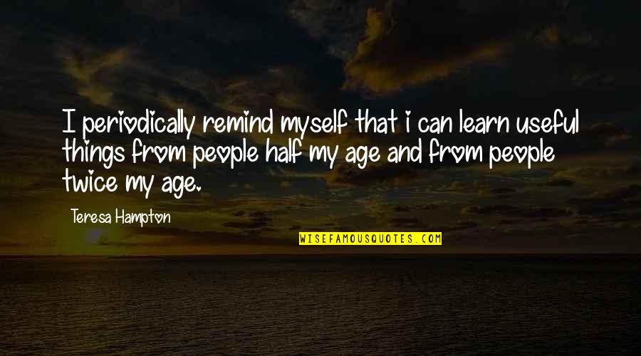 Periodically Quotes By Teresa Hampton: I periodically remind myself that i can learn Periodically Quotes By Teresa Hampton: I periodically remind myself that i can learn