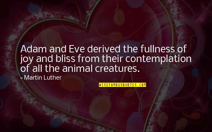 Periodicamente Que Quotes By Martin Luther: Adam and Eve derived the fullness of joy