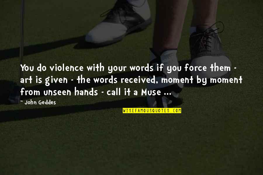 Periodicities Quotes By John Geddes: You do violence with your words if you