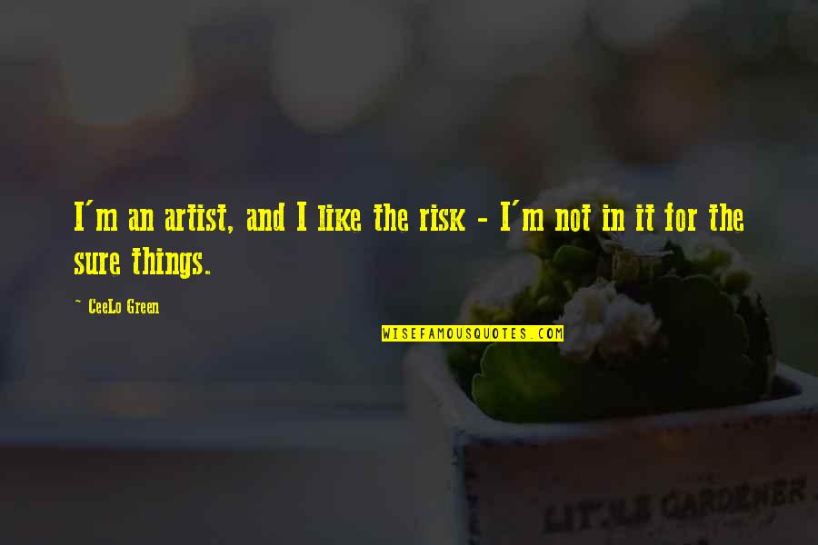Periodized Training Quotes By CeeLo Green: I'm an artist, and I like the risk