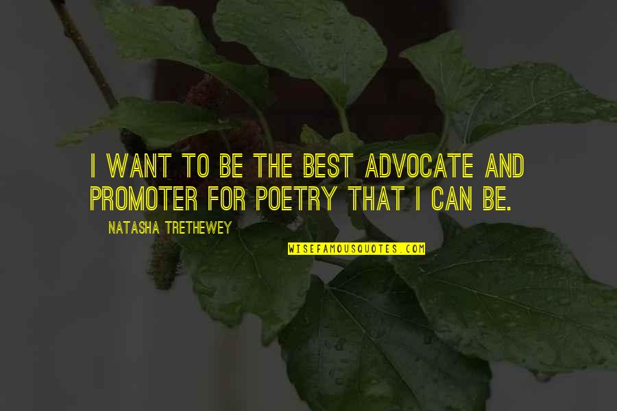 Periodized Training Quotes By Natasha Trethewey: I want to be the best advocate and Periodized Training Quotes By Natasha Trethewey: I want to be the best advocate and