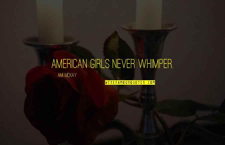 Periodos Literarios Quotes By Ami McKay: American girls never whimper.