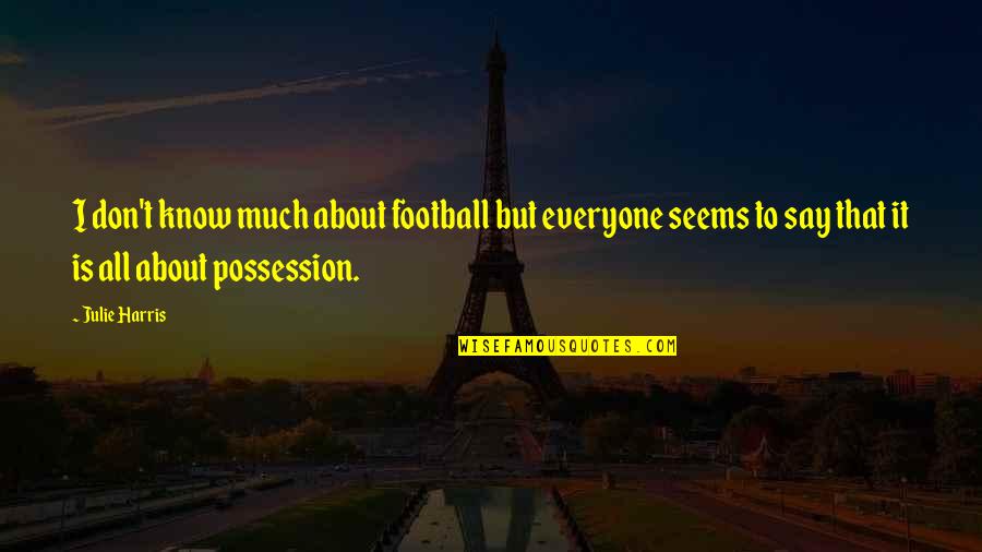 Periods Funny Tumblr Quotes By Julie Harris: I don't know much about football but everyone