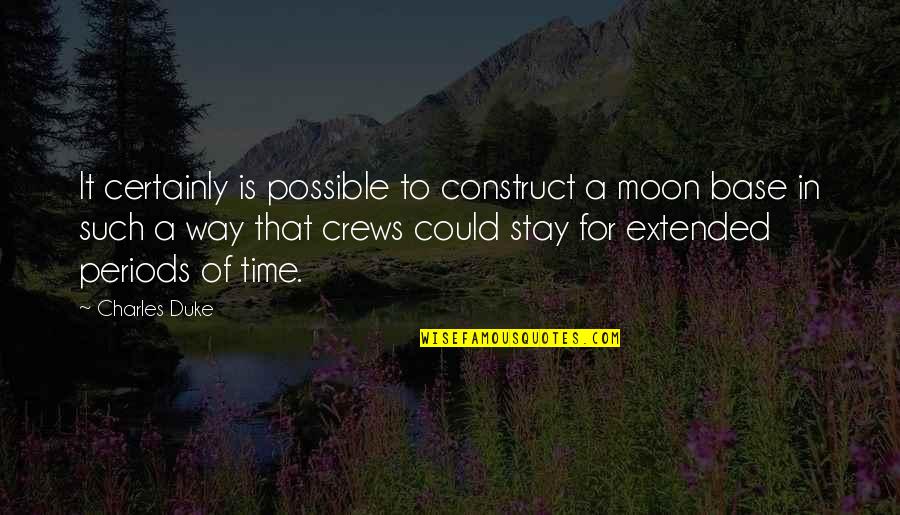 Periods In Quotes By Charles Duke: It certainly is possible to construct a moon Periods In Quotes By Charles Duke: It certainly is possible to construct a moon