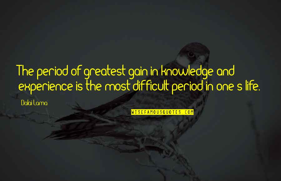 Periods In Quotes By Dalai Lama: The period of greatest gain in knowledge and Periods In Quotes By Dalai Lama: The period of greatest gain in knowledge and