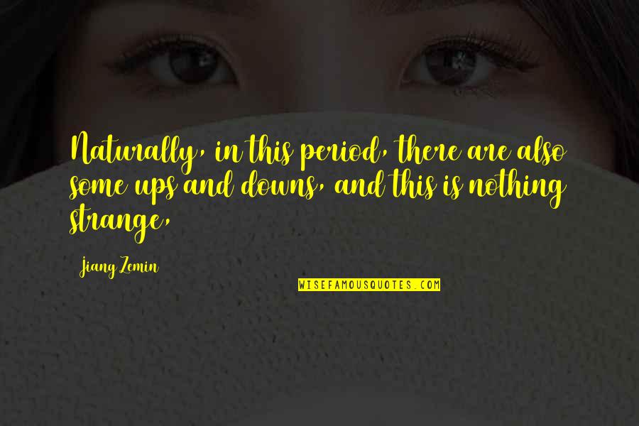 Periods In Quotes By Jiang Zemin: Naturally, in this period, there are also some Periods In Quotes By Jiang Zemin: Naturally, in this period, there are also some