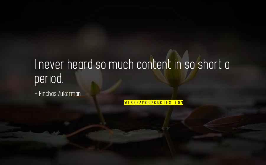 Periods In Quotes By Pinchas Zukerman: I never heard so much content in so Periods In Quotes By Pinchas Zukerman: I never heard so much content in so
