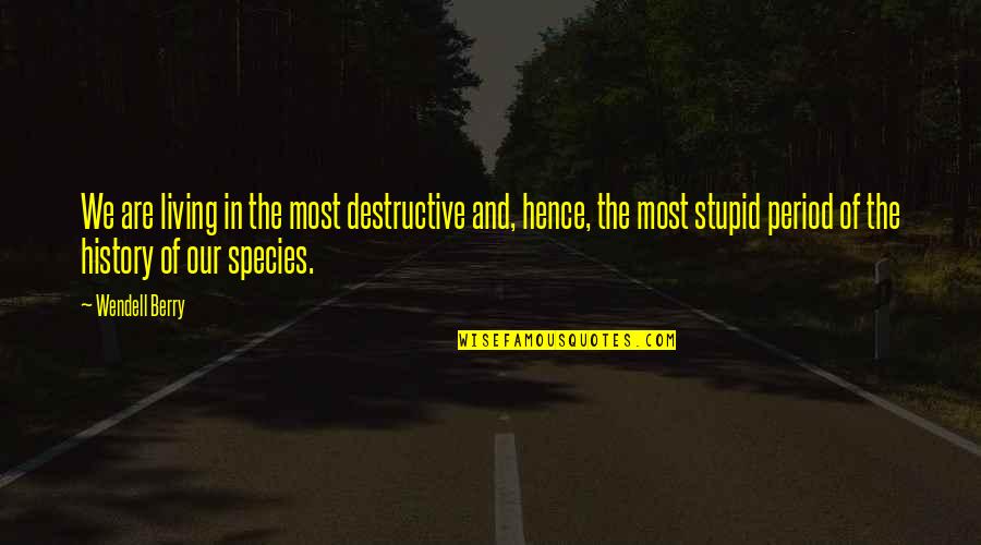 Periods In Quotes By Wendell Berry: We are living in the most destructive and, Periods In Quotes By Wendell Berry: We are living in the most destructive and,