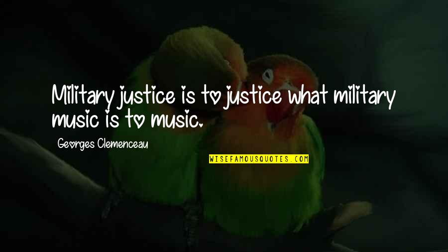 Peripatetic Pronunciation Quotes By Georges Clemenceau: Military justice is to justice what military music Peripatetic Pronunciation Quotes By Georges Clemenceau: Military justice is to justice what military music