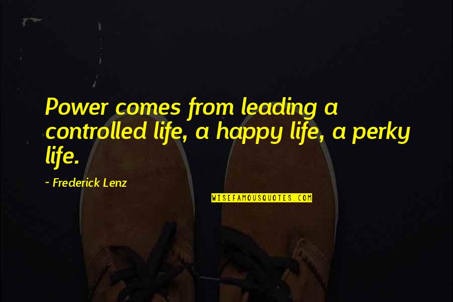 Peripatetic Quotes By Frederick Lenz: Power comes from leading a controlled life, a