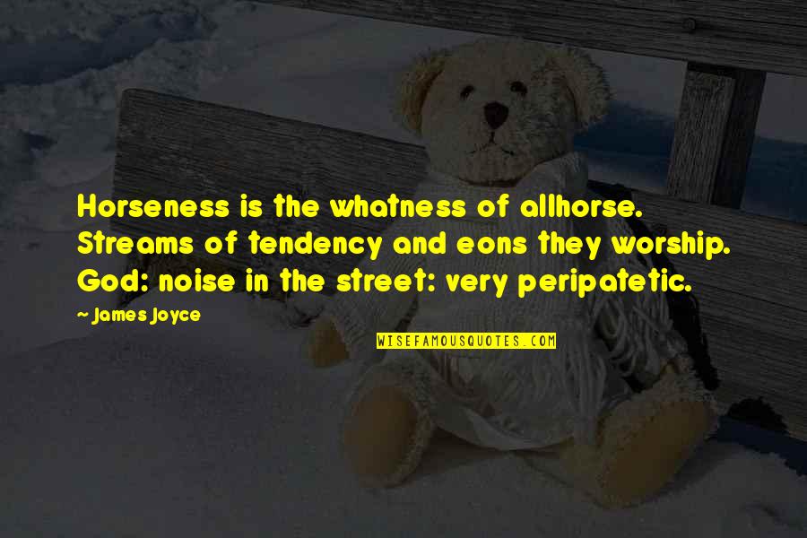 Peripatetic Quotes By James Joyce: Horseness is the whatness of allhorse. Streams of