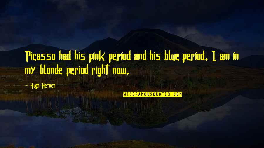 Peripherique De Stockage Quotes By Hugh Hefner: Picasso had his pink period and his blue