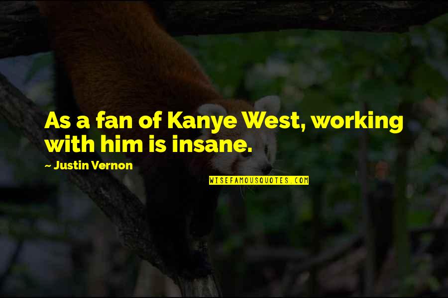 Peripherique De Stockage Quotes By Justin Vernon: As a fan of Kanye West, working with Peripherique De Stockage Quotes By Justin Vernon: As a fan of Kanye West, working with