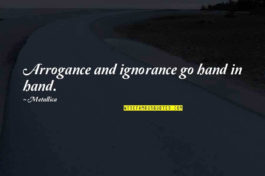 Peripherique De Stockage Quotes By Metallica: Arrogance and ignorance go hand in hand. Peripherique De Stockage Quotes By Metallica: Arrogance and ignorance go hand in hand.