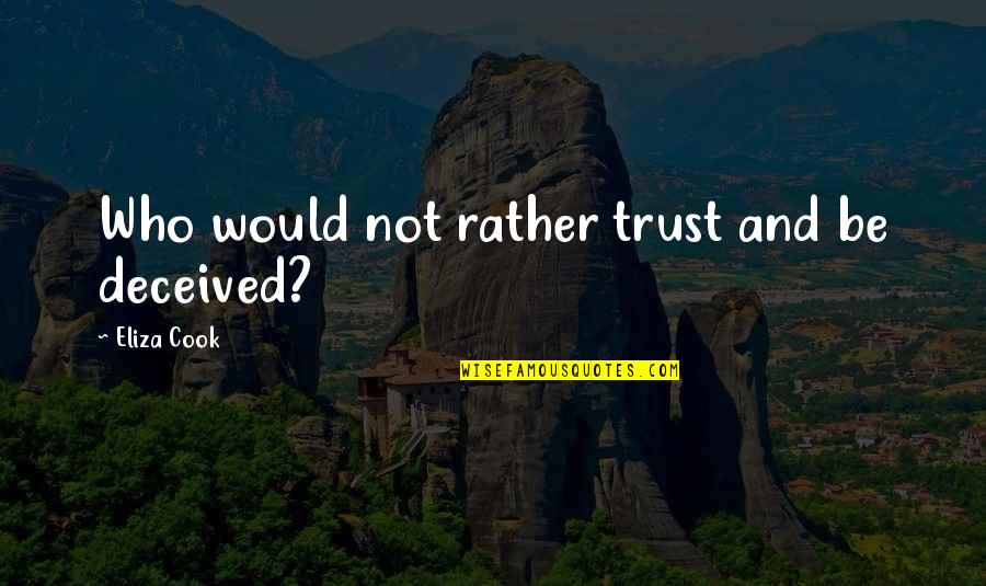 Periphrastic Epithet Quotes By Eliza Cook: Who would not rather trust and be deceived? Periphrastic Epithet Quotes By Eliza Cook: Who would not rather trust and be deceived?