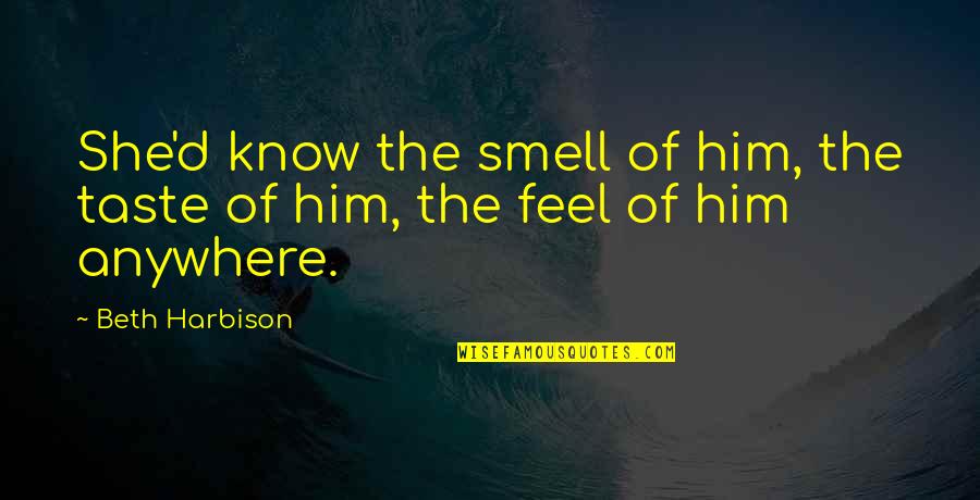Periphrastic Genitive Quotes By Beth Harbison: She'd know the smell of him, the taste