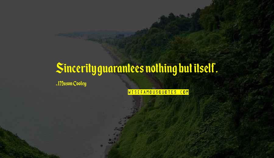 Periphrastic Genitive Quotes By Mason Cooley: Sincerity guarantees nothing but itself.