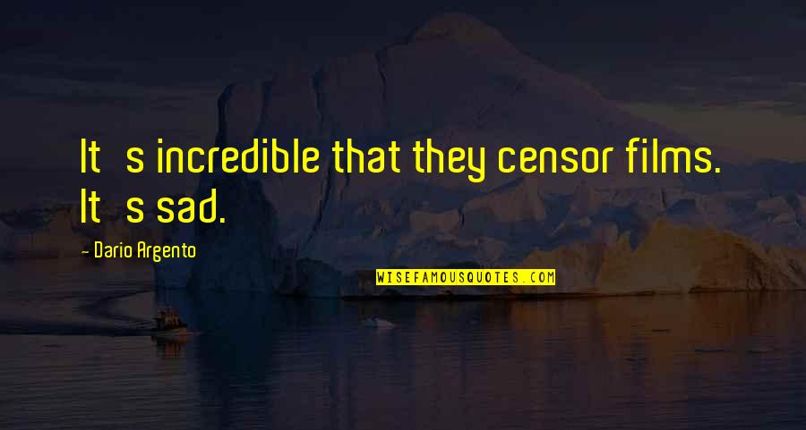 Periscene Quotes By Dario Argento: It's incredible that they censor films. It's sad.