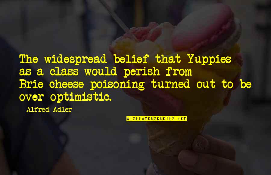 Perish Quotes By Alfred Adler: The widespread belief that Yuppies as a class