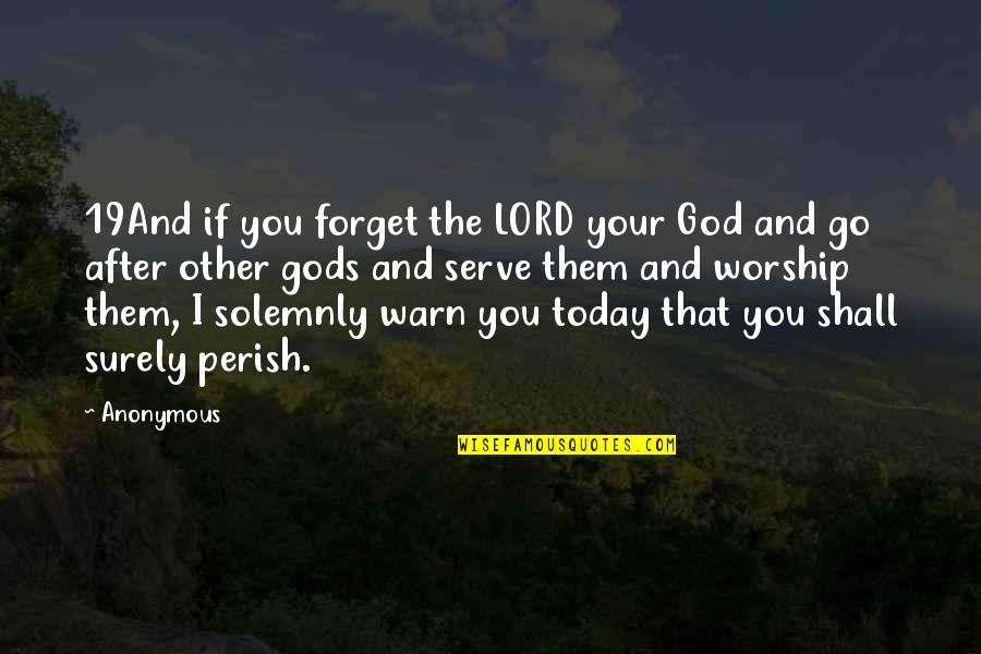 Perish Quotes By Anonymous: 19And if you forget the LORD your God