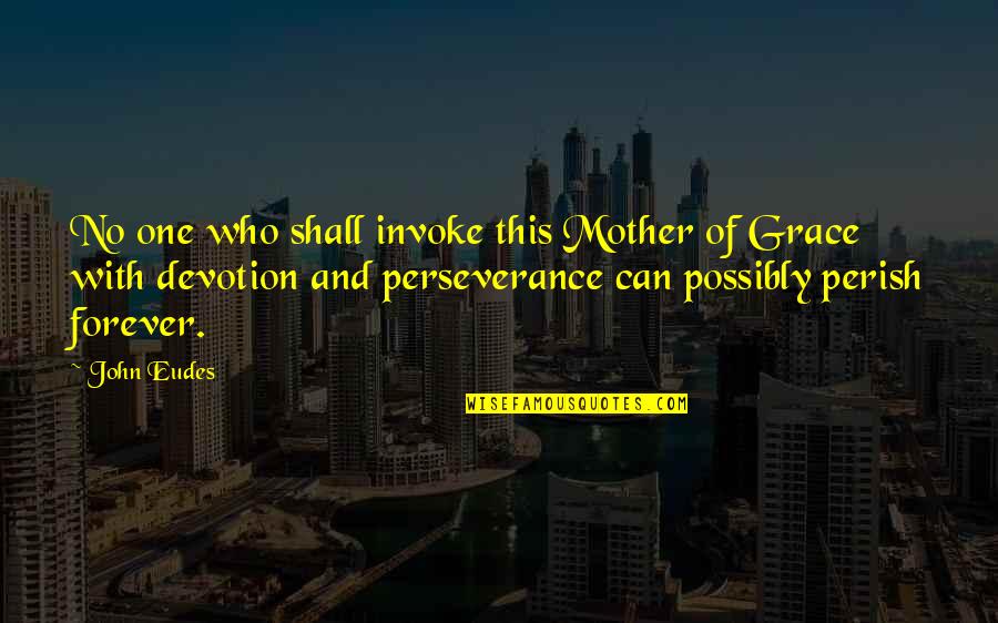 Perish Quotes By John Eudes: No one who shall invoke this Mother of