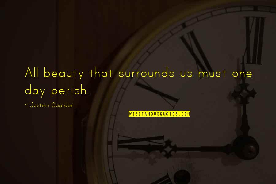 Perish Quotes By Jostein Gaarder: All beauty that surrounds us must one day